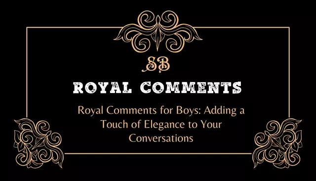 Royal Comments for Boys: Adding a Touch of Elegance to Your Conversations
